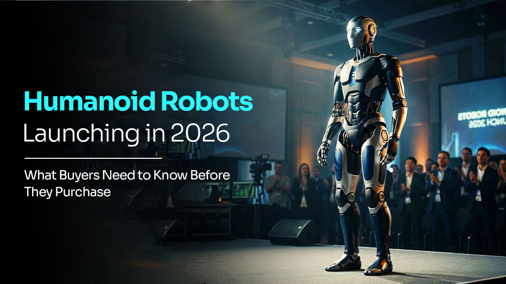 Humanoid Robots Launching in 2026 What Buyers Need to Know
